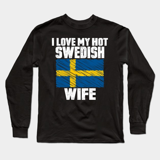 I Love My Hot Swedish Wife Anniversary Wedding Long Sleeve T-Shirt by loblollipop